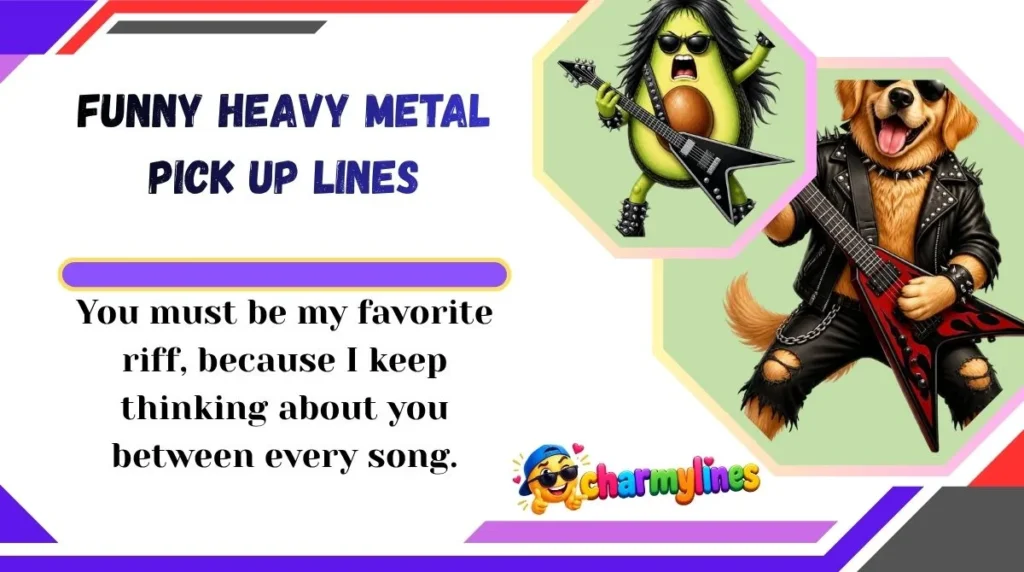 Funny Heavy Metal Pick Up Lines
