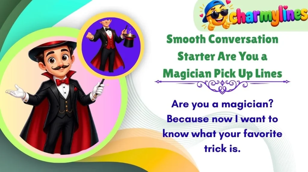 Smooth Conversation Starter Are You a Magician Pick Up Lines
