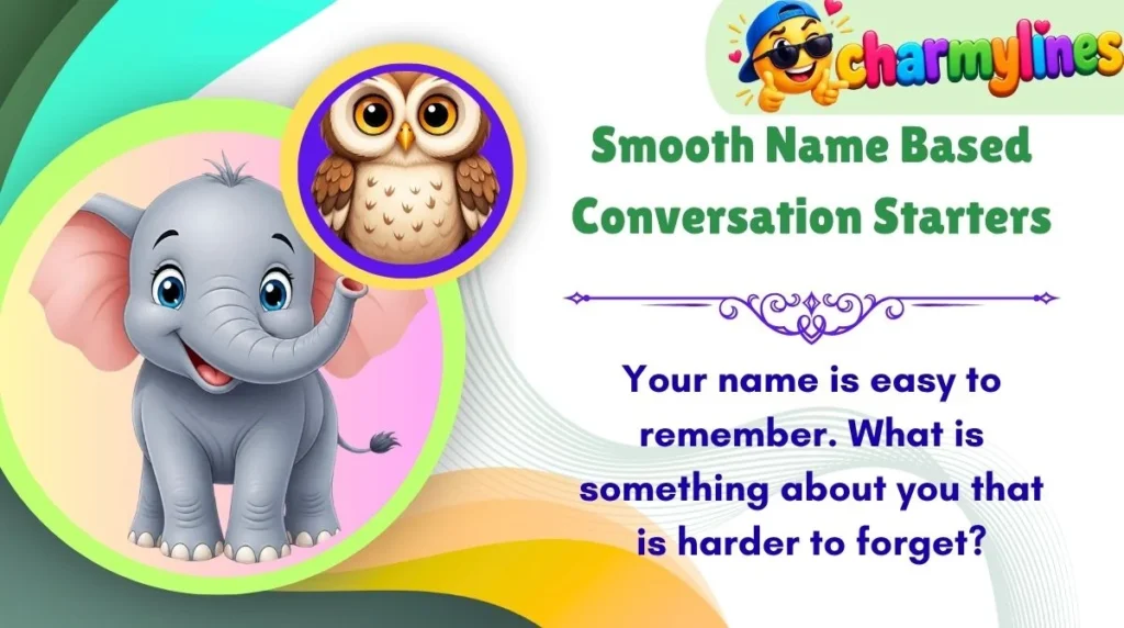 Smooth Name Based Conversation Starters
