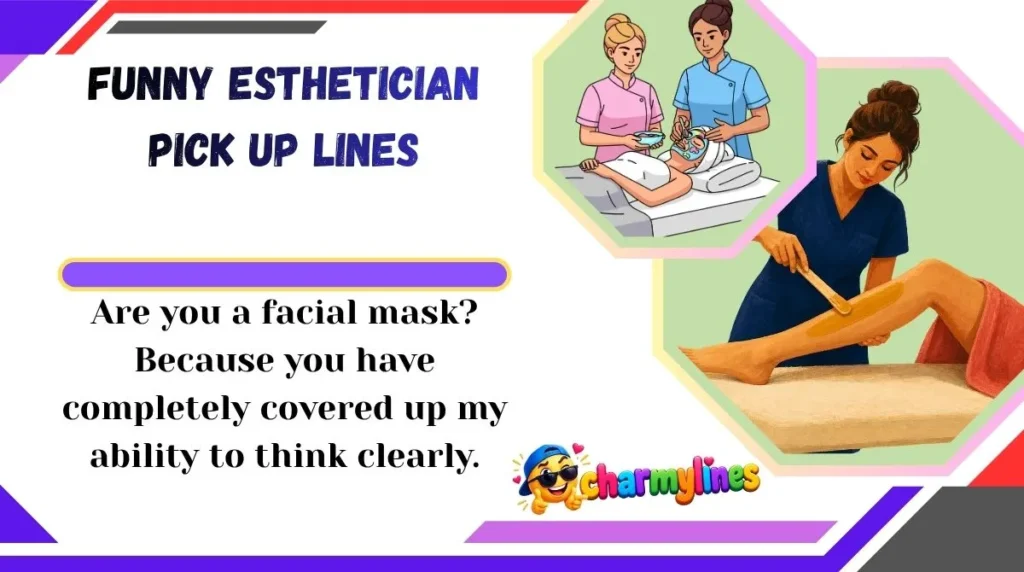Funny Esthetician Pick Up Lines
