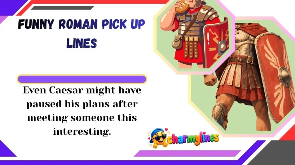 Funny Roman Pick Up Lines
