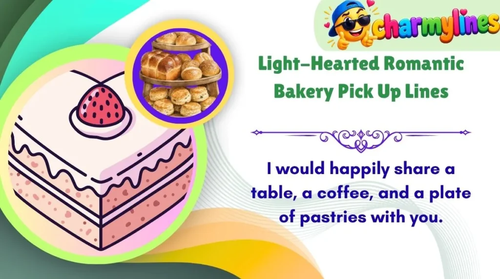 Light-Hearted Romantic Bakery Pick Up Lines
