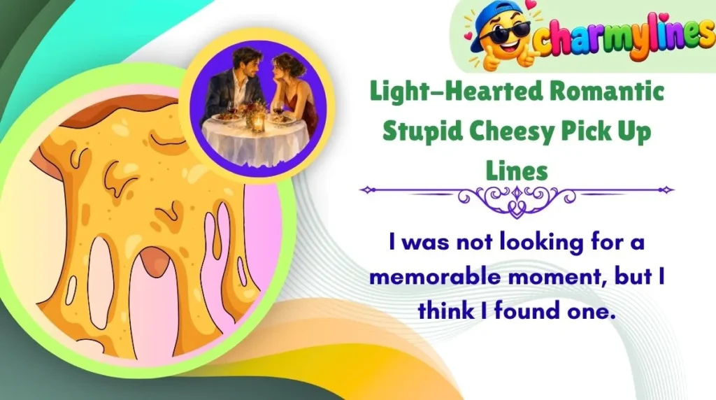 Light-Hearted Romantic Stupid Cheesy Pick Up Lines