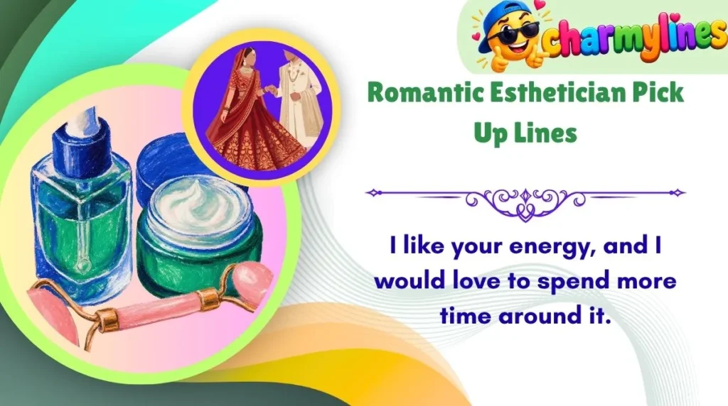 Romantic Esthetician Pick Up Lines