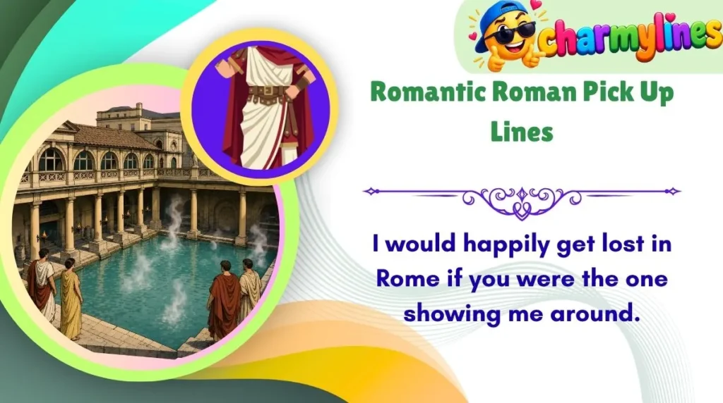 Romantic Roman Pick Up Lines