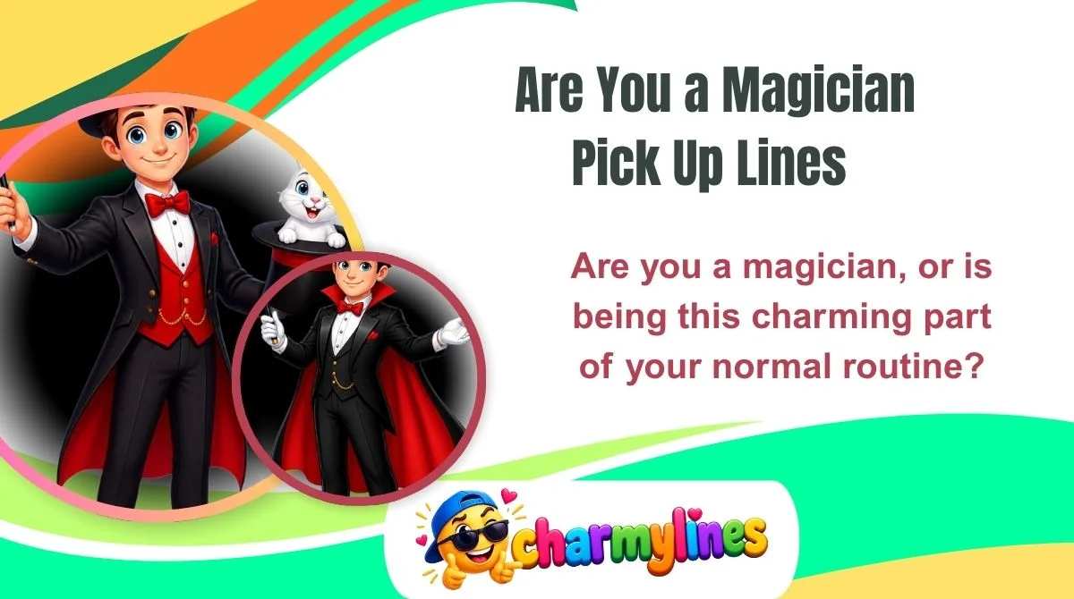 Are You a Magician Pick Up Lines