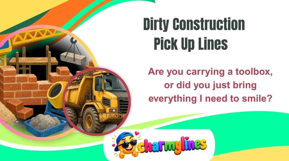Dirty Construction Pick Up Lines