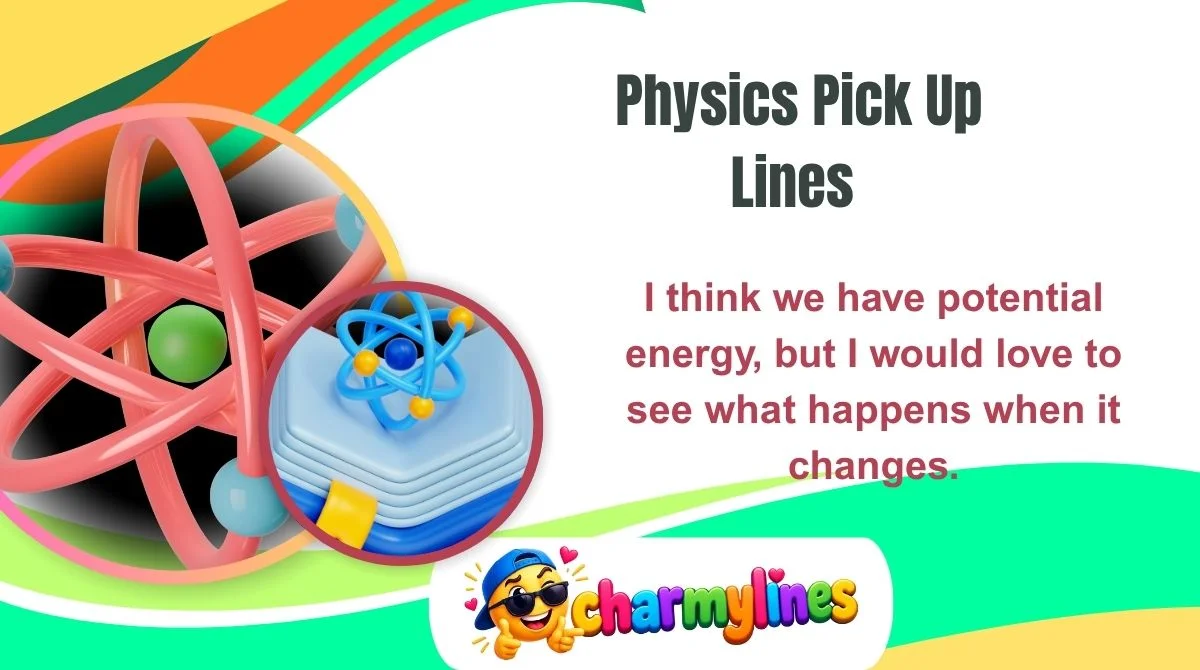 Physics Pick Up Lines