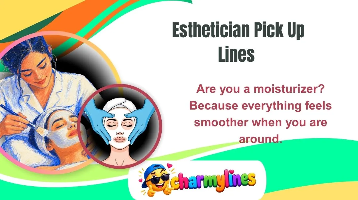 Esthetician Pick Up Lines